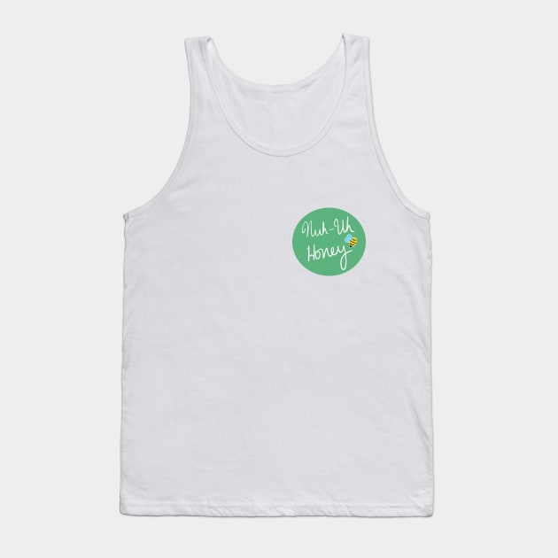 Nuh Uh Honey Tank Top by flowerchainsandmetal